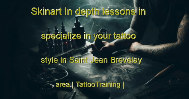 Skinart In-depth lessons in specialize in your tattoo style in Saint Jean Brevelay area | TattooTraining | TattooClasses | SkinartTraining-France